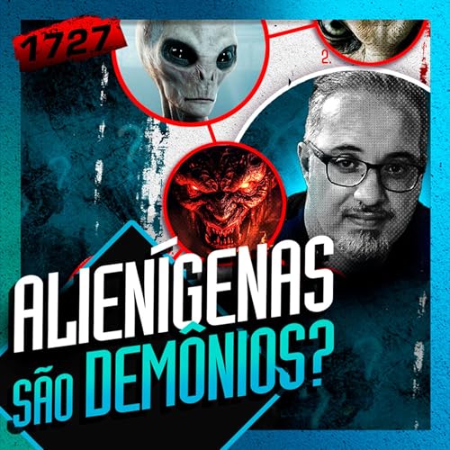 1727 - ALIEN&Iacute;GENAS S&Atilde;O DEM&Ocirc;NIOS?: DANIEL LOPEZ