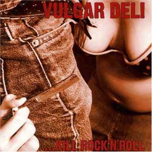 VULGAR DELI - KILL ROCK N ROLL [Audio CD] VULGAR DELI