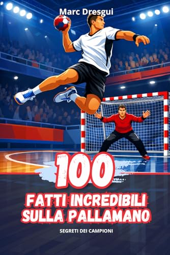 100 Fatti Incredibili sulla Pallamano: Segreti dei Campion