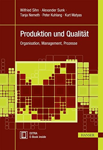 Produktion und Qualität: Organisation, Management, Prozesse (Praxisreihe Qualität) Produktion und Qualität: Organisation, Management, Prozesse (Praxisreihe Qualität)