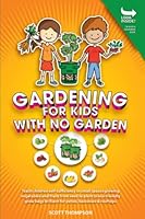 GARDENING FOR KIDS WITH NO GARDEN: Teach children self-sufficiency in small spaces growing vegetables and fruits from seed to plant in eco-friendly grow bags brilliant for patios, balconies & rooftops 1739826612 Book Cover