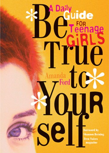 Be True to Yourself: A Daily Guide for Teenage Girls (For Readers of The Teen Girl's Survival Guide) by [Amanda Ford, Shannon Berning]
