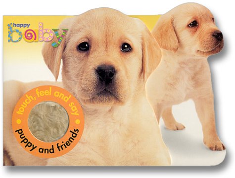 Puppy and Friends: Touch, Feel and Say (Happy Baby) Puppy and Friends: Touch, Feel and Say (Happy Baby)