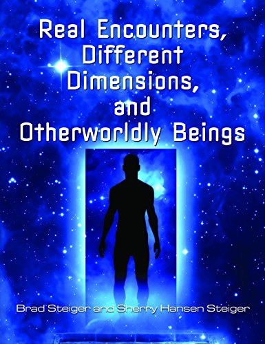 Real Encounters, Different Dimensions and Otherworldy Beings (The Real Unexplained! Collection)