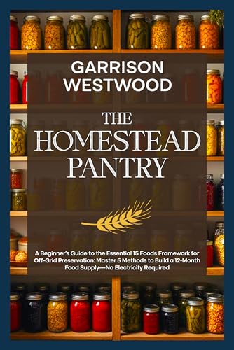The Homestead Pantry: A Beginner's Guide to the Essential 15