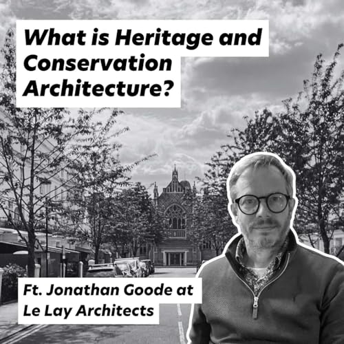 What is Heritage and Conservation, Ft. Jonathan Goode at Le Lay Architects Podcast Por  arte de portada