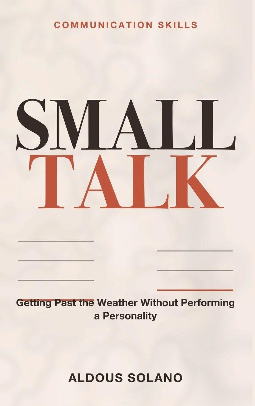 Communication Skills for Small Talk: Turning Small Talk Into Real Connection