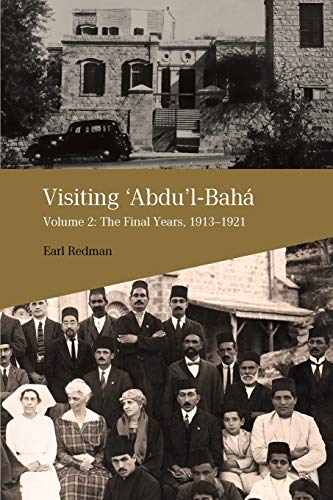 Visiting 'Abdu'L-Bahá, Volume 2: The Final Years, 1913-1921
