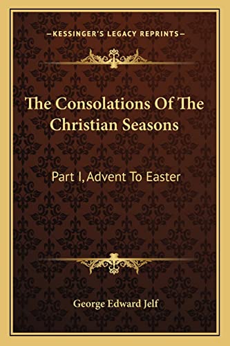 The Consolations Of The Christian Seasons: Part I, Advent To Easter