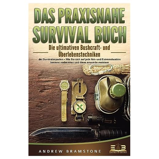 DAS PRAXISNAHE SURVIVAL BUCH: Die ultimativen Bushcraft- und Überlebenstechniken der Survivalexperten – Wie Sie sich auf jede Not- und Extremsituation bestens vorbereiten und diese souverän meistern