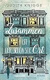 Zusammen ist der sch&Atilde;&para;nste Ort: Roman