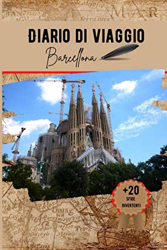 Diario di viaggio Barcellona: Un pratico quaderno di viaggio per preparare il vostro viaggio con il budget, itinerario, check list e 20 divertenti sfide.