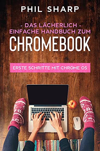 Das lächerlich einfache handbuch zum Chromebook: Erste Schritte Mit Chrome OS (German Edition)