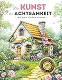 Die Kunst der Achtsamkeit: Ausmalbuch für Stressabbau und inneren Frieden