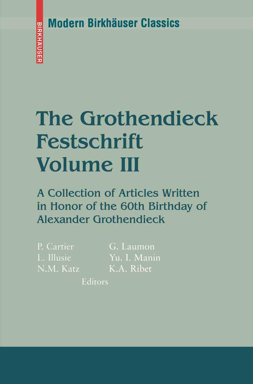 The Grothendieck Festschrift, Volume III: A Collection of Articles Written in Honor of the 60th Birthday of Alexander Grothendieck (Modern Birkhauser Classics, 88)