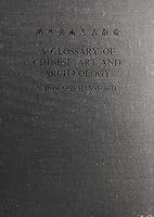 A glossary of Chinese art and archaeology B0007IVFFO Book Cover