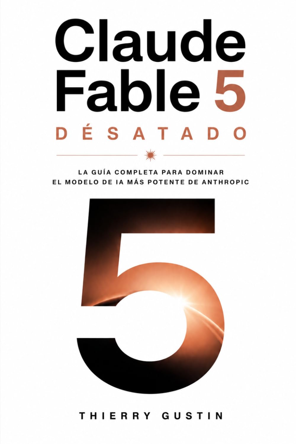Claude Fable 5: La guía completa para dominar el modelo de IA más potente de Anthropic (Claude AI La Academia)