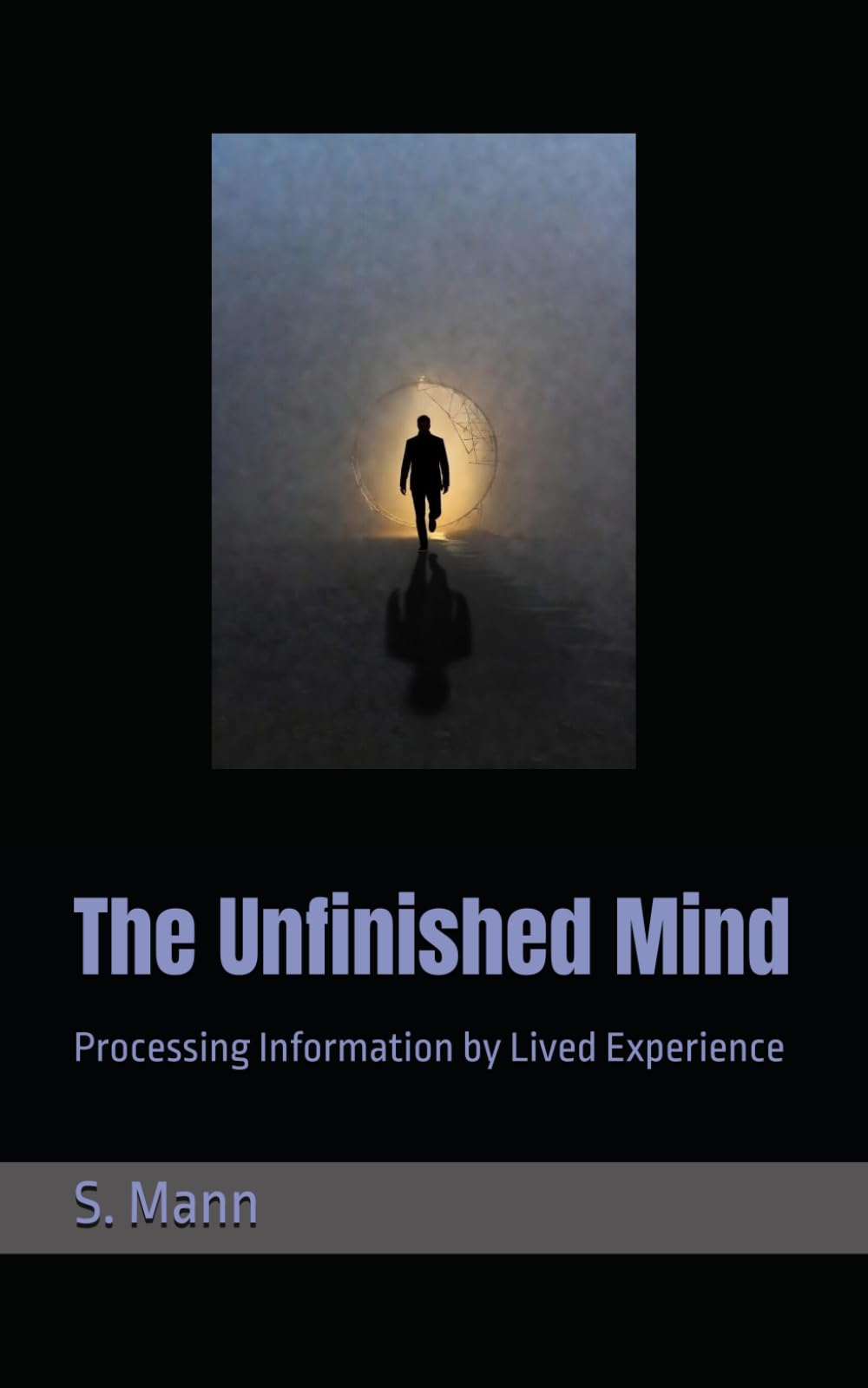 The Unfinished Mind: Processing Information by Lived Experience