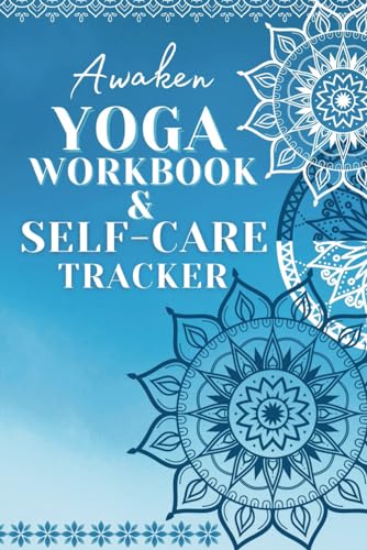 Awaken Yoga Workbook & Self Care Tracker: 30 Day Yoga Challenge of Body Mind and Spirit