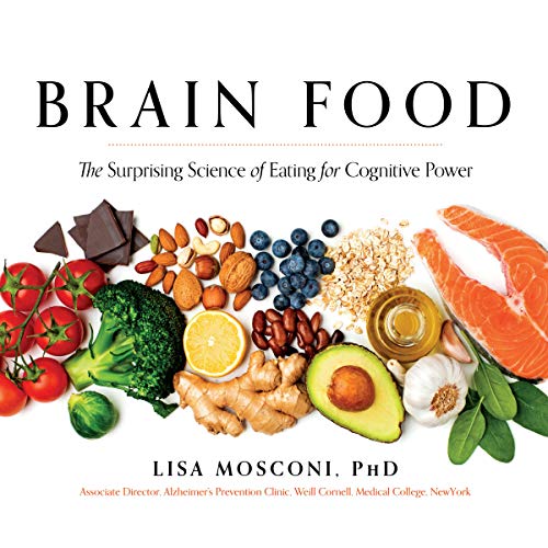 Brain Food: The Surprising Science of Eating for Cognitive Power: Mosconi PhD, Lisa