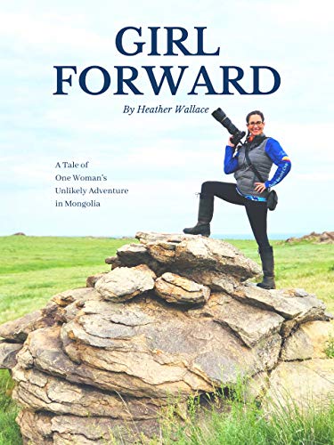 Girl Forward: A Tale of One Woman's Unlikely Adventure in Mongolia (English Edition)