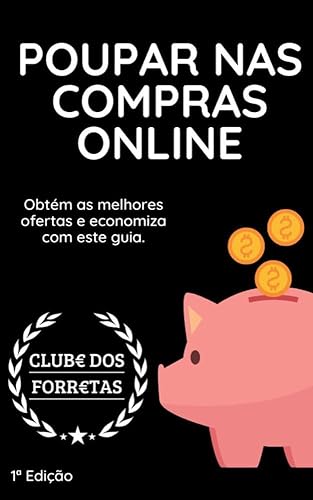 Poupar nas Compras Online Obtém as melhores ofertas e economiza com este guia (Portuguese Edition)