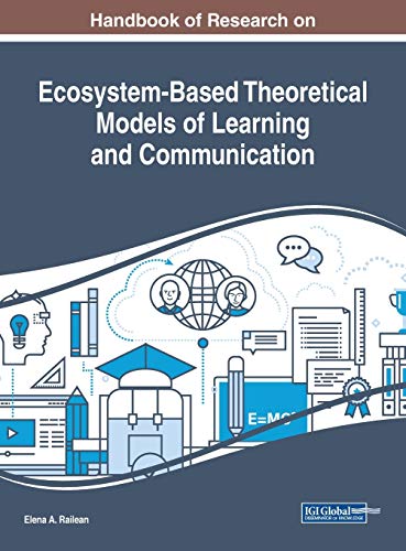 Handbook of Research on Ecosystem-based Theoretical Models of Learning and Communication (Advances in Educational Technologies and Instructional Design)