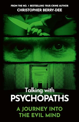 Talking With Psychopaths - A journey into the evil mind: From the No.1 bestselling true crime author (English Edition)