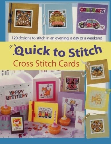 Quick to Stitch Cross Stitch Card: 120 Designs to Stitch in an Evening, a Day or a Weekend
