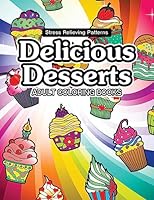Delicious Desserts Coloring Book: Cupcake, Candy and Cute Stuff for Girls 1542993385 Book Cover
