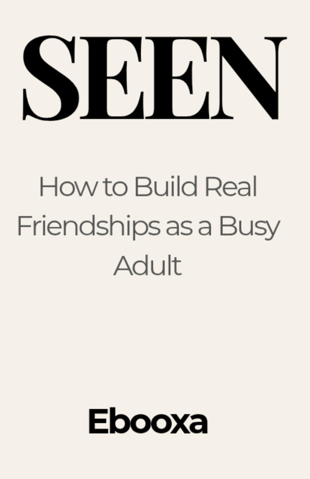 SEEN: — How to Build Real Friendships as a Busy Adult