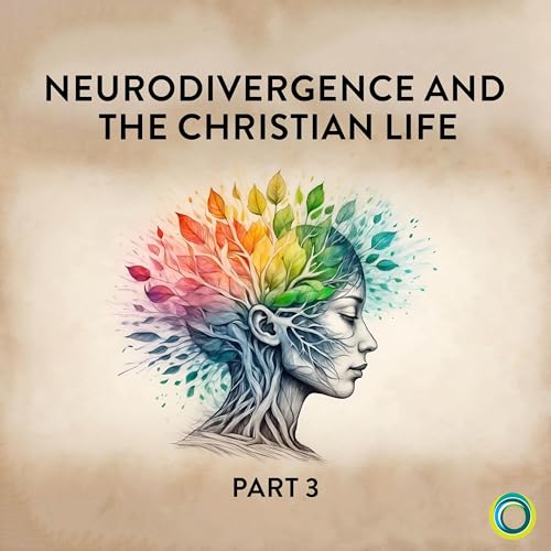 145: Neurodivergence and the Christian life (Part 3) cover art