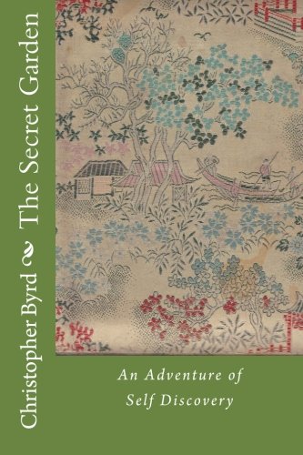 The Secret Garden: An Adventure of Self Discovery: 2 (Life and Times of the Byrdman)