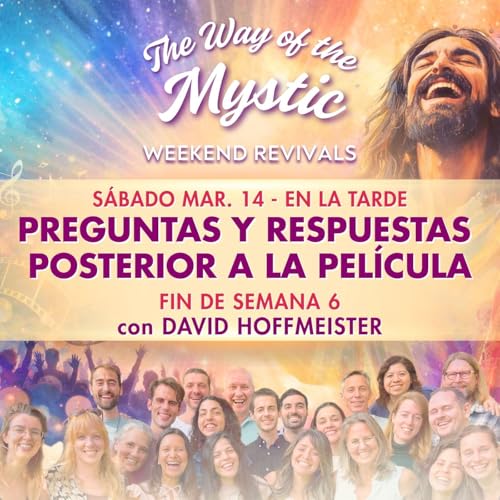 El Camino del M&iacute;stico, Celebraciones de fin de Semana 6 - Sesi&oacute;n de preguntas y respuestas despu&eacute;s de la pel&iacute;cula con David Hoffmeister