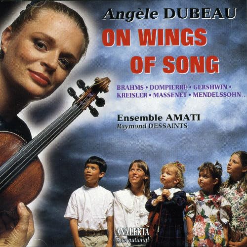 On Wings of Song [Audio CD] Angèle Dubeau; Ensemble Amati; Raymond Dessaints; Johannes Brahms; Fritz Kreisler; Felix Bartholdy Mendelssohn; Edward Elgar; Maria von Paradis; François Dompierre and George Gershwin