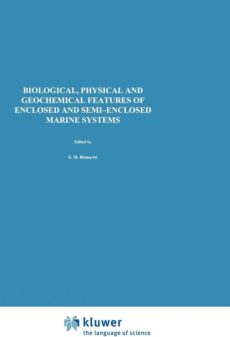 Biological, Physical and Geochemical Features of Enclosed and Semi-enclosed Marine Systems: Proceedings of the Joint BMB 15 and ECSA 27 Symposium, ... Finland: 135 (Developments in Hydrobiology)