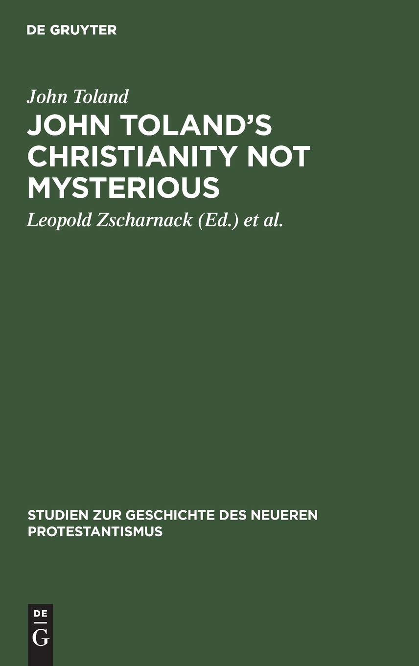 John Toland's Christianity Not Mysterious: (Christentum Ohne Geheimnis) 1696: 3 (Studien Zur Geschichte Des Neueren Protestantismus)
