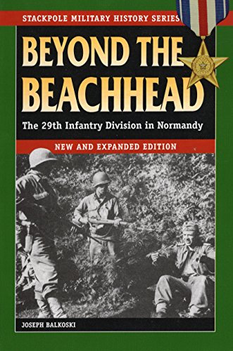 Beyond The Beachhead: The 29th Infantry Division In Normandy Beyond The Beachhead: The 29th Infantry Division In Normandy