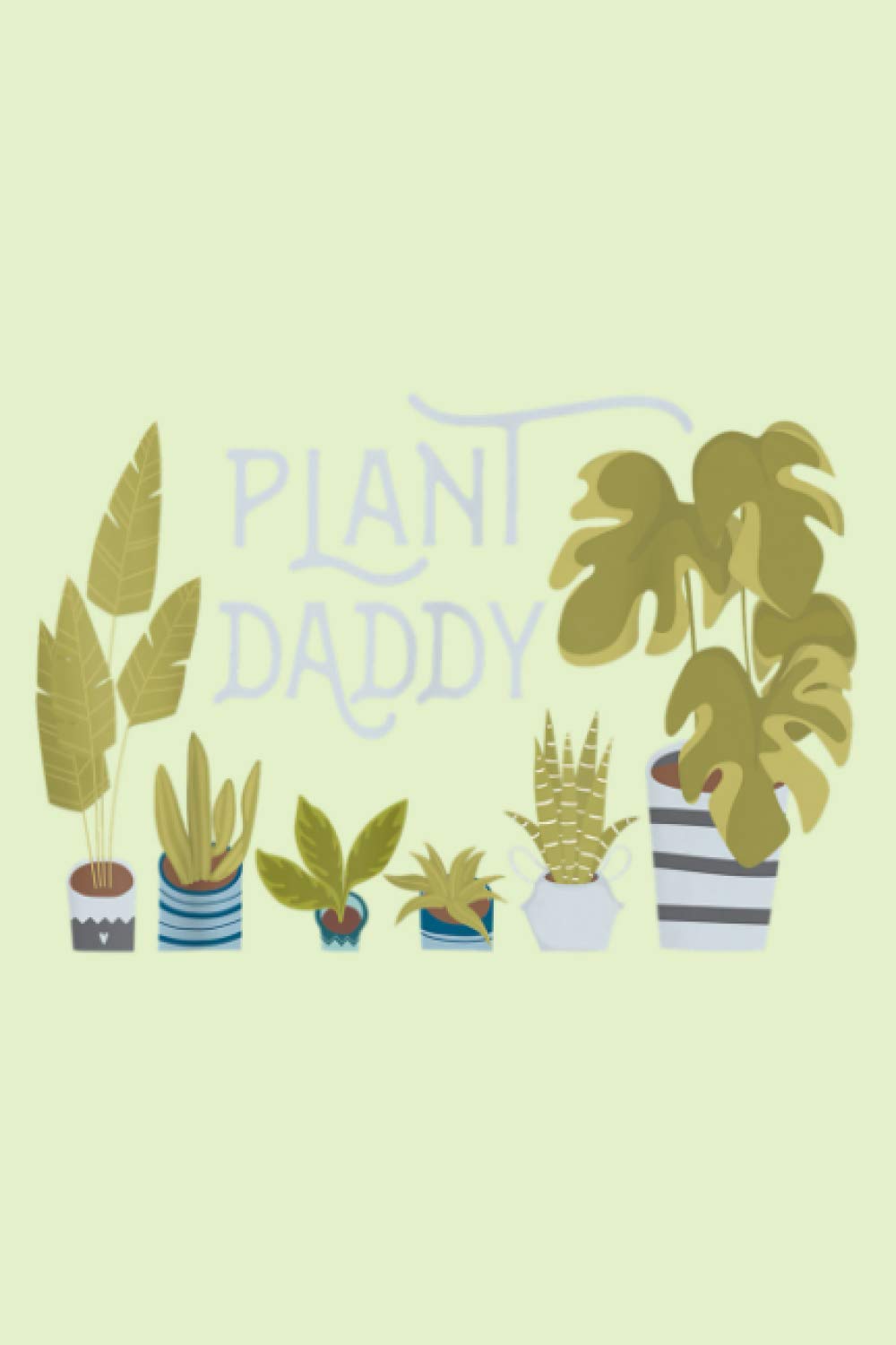 Plant Daddy Gift For Father Dad Man Who Loves Houseplants: Notebook Planner -6x9 inch Daily Planner Journal, To Do List Notebook, Daily Organizer, 114 Pages