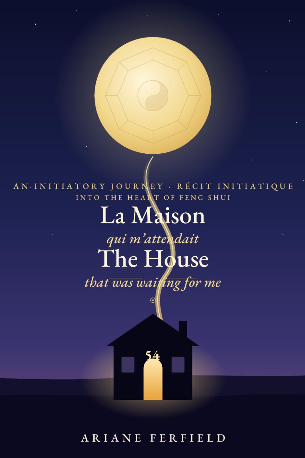 La Maison qui m'attendait / The House That Was Waiting for Me: Récit initiatique au cœur du Feng Shui — Édition bilingue français-anglais / An ... the Heart of Feng Shui — Bilingual Edition