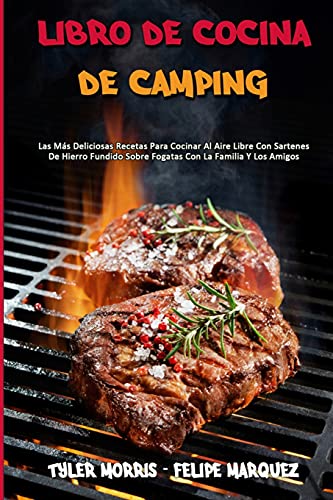 Libro De Cocina De Camping: Las Más Deliciosas Recetas Para Cocinar Al Aire Libre Con Sartenes...