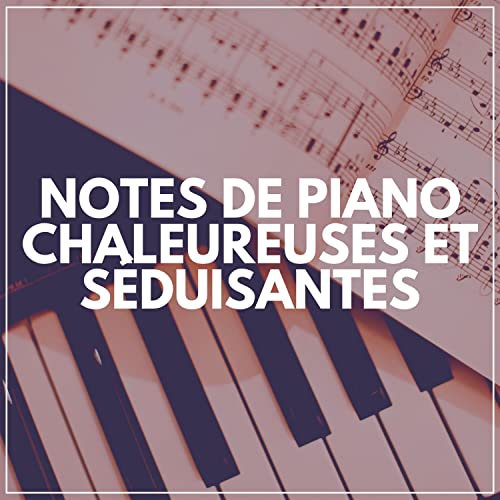 Notes de Piano Chaleureuses ET Séduisantes by Musique de Piano de Détente, Triste piano musique