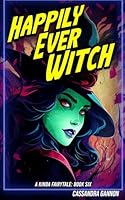 Happily Ever Witch (A Kinda Fairytale) B0CTZY3G3F Book Cover