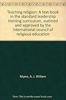 Teaching religion: A text-book in the standard leadership training curriculum, outlined and approved by the International council of religious education B00088L0AS Book Cover
