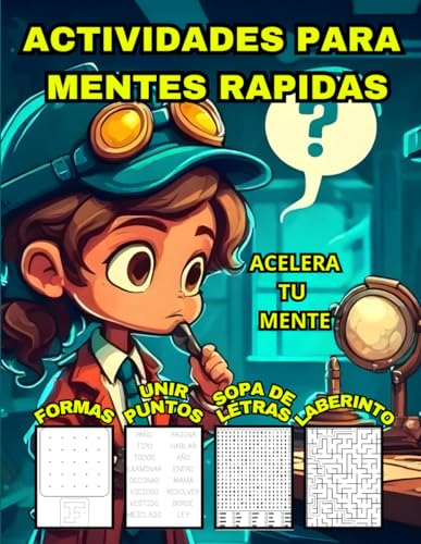 ACTIVIDADES PARA MENTES RAPIDAS: ACELERA TU MENTE, SOPAS DE LETRAS, UNIR PUNTOS, FORMAS Y LABERINTOS. (Spanish Edition)