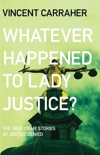 Whatever happened to lady Justice?: True crime stories of justice denied