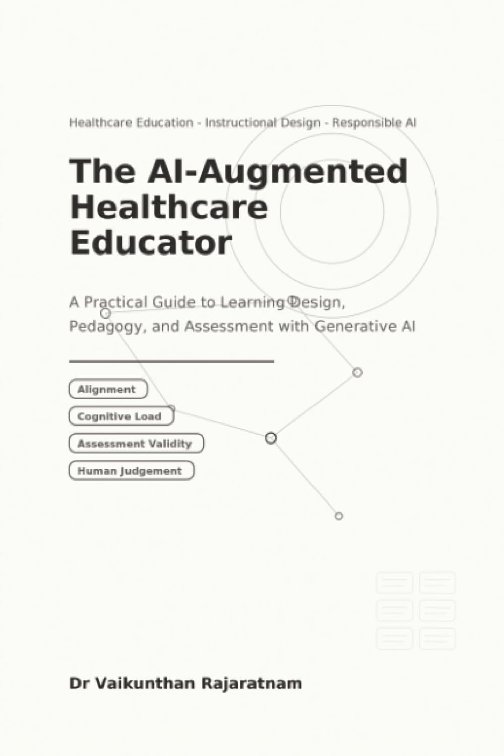The AI-Augmented Healthcare Educator: A Practical Guide to Learning Design, Pedagogy, and Assessment with Generative AI