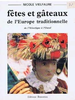 Fêtes et gâteaux de l'Europe traditionnelle: de l'Atlantique à l'Oural