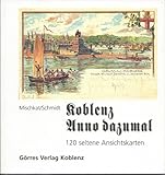 alte ansichtskarten koblenz  Koblenz Anno dazumal.Bd.1: 120 seltene Ansichtskarten. Aus der Sammlung Helmut Mischkat