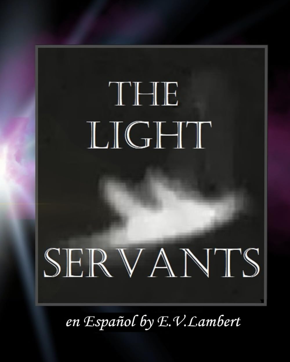 The Light Servants en Español: Ángeles enviados por nuestro Señor Cristo en el año 2020 (Spanish Edition)